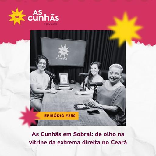 Episódio 250 - As Cunhãs em Sobral