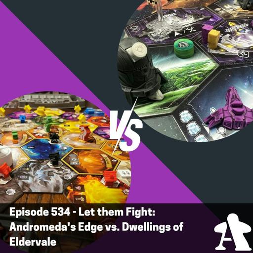 Episode 534 - Let them Fight: Andromeda's Edge vs. Dwellings of Eldervale