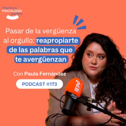 Pasar de la vergüenza al orgullo: reapropiarte de las palabras que te avergüenzan. Con Paula Fernández. -podcast#173