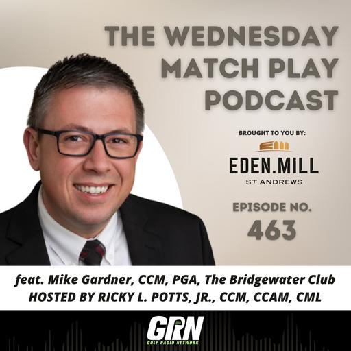 Mike Gardner, CCM, PGA, The Bridgewater Club | Episode No. 463