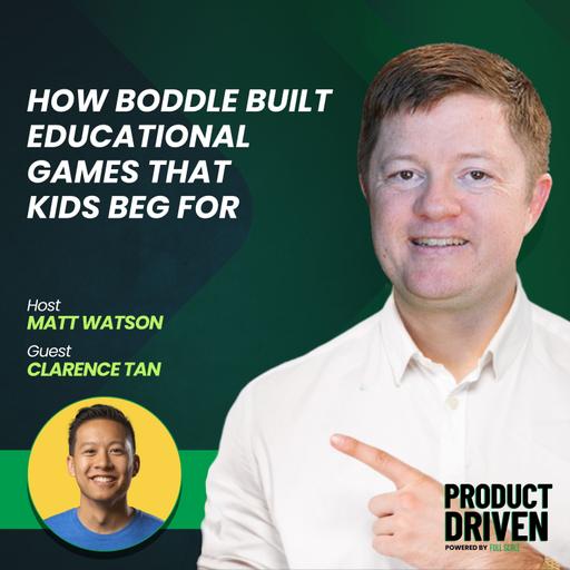 How Boddle's Product-Driven Approach Built Educational Games That Kids Ask Parents to Buy with Clarence Tan