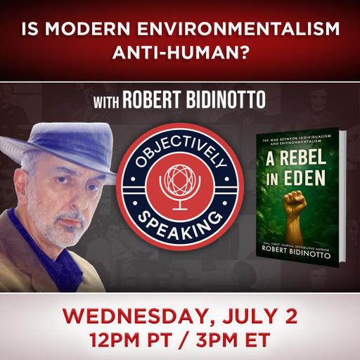 Is Modern Environmentalism Anti-Human? with Robert Bidinotto