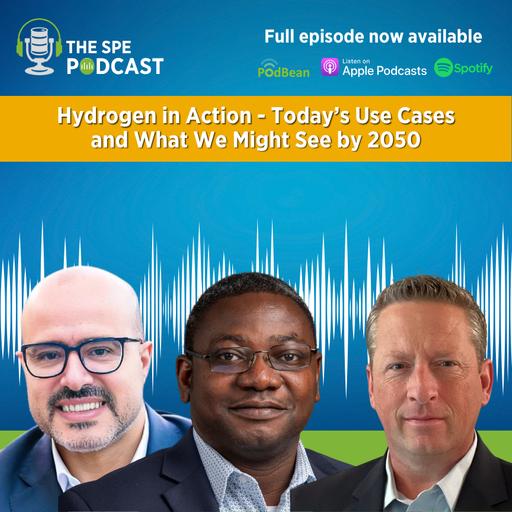 SPE Live Podcast: Hydrogen in Action. Today’s Use Cases and What We Might See by 2050