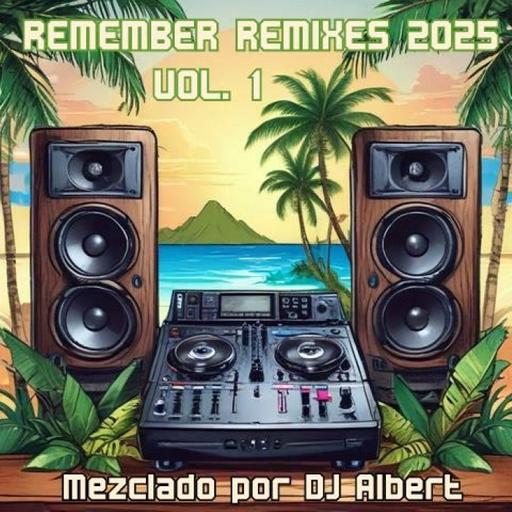 REMIXES REMEMBER 2025 VOL. 1 Mezclado por DJ Albert