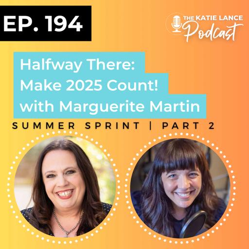 Summer Sprint Part 2: Halfway There: Make 2025 Count! (with Marguerite Martin)