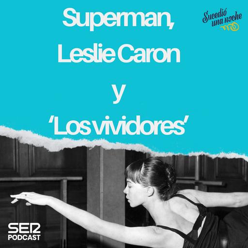 Superman, Leslie Caron y 'Los vividores'