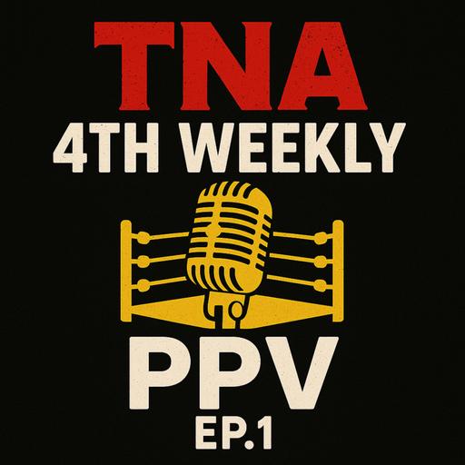 TNA 4th Weekly PPV Ep. 1