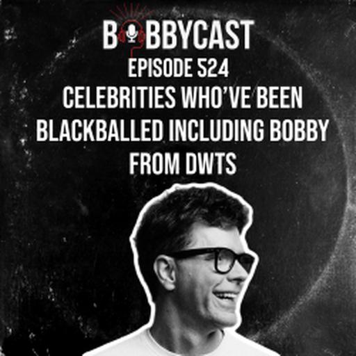 #524 - Bobby Believes He is Being Blackballed from DWTS + Celebrities Who Have Been Blackballed Over the Years + Round 2 of Fan Q&A: What Drives Bobby to Succeed? And More + Lionel Richie Invited Bobby to One of His Shows!