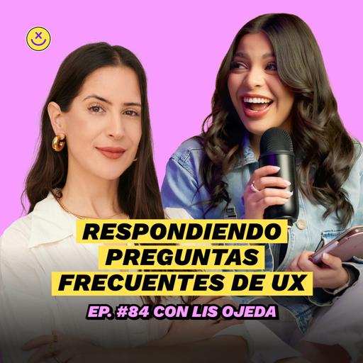 Respondiendo Preguntas frecuentes de UX con Lis Ojeda | EP 84