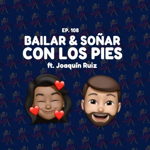 108. Bailar y soñar con los pies ft (Joaquín Ruiz)
