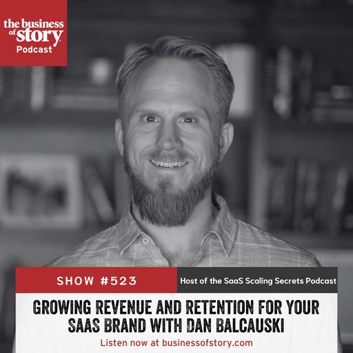 #523: Growing Revenue and Retention for Your SaaS Brand with Dan Balcauski