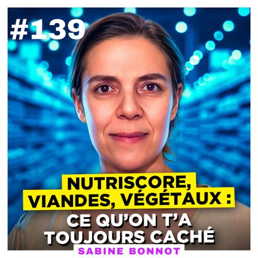Nutriscore, viandes, végétaux : ce qu’on t’a toujours caché – Sabine Bonnot