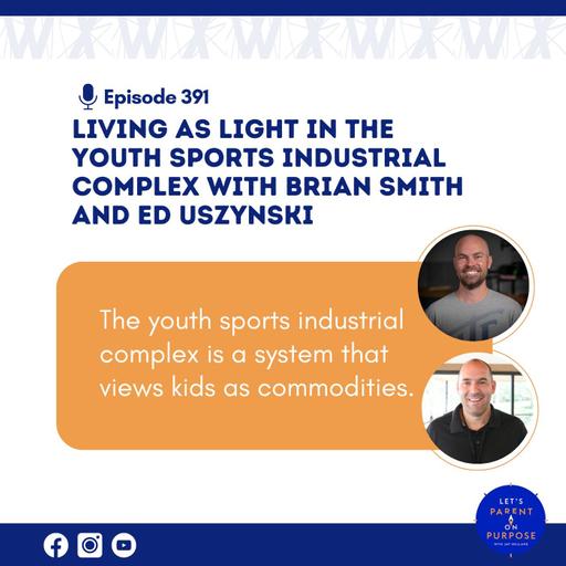Ep. 391: Living as Light in the Youth Sports Industrial Complex with Brian Smith and Ed Uszynski