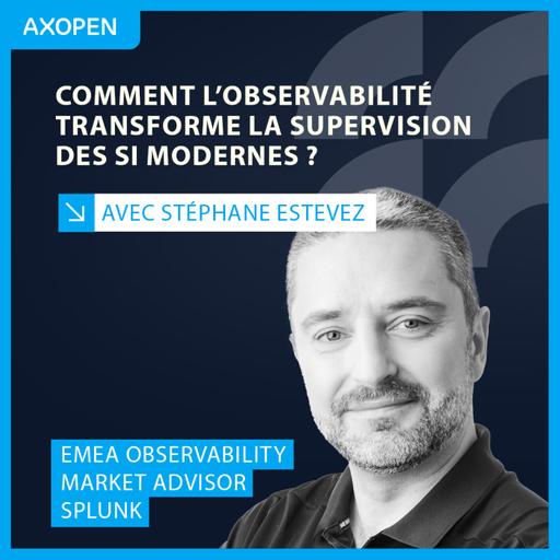 Comment l'observabilité transforme la supervision des SI mordernes ? Avec Stéphane Estevez, EMEA Observability Market Advisor chez Splunk !
