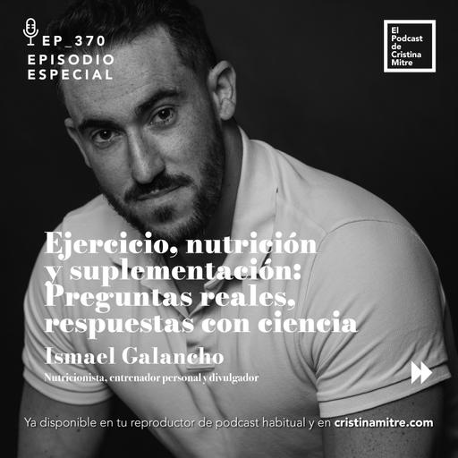 Ejercicio, nutrición y suplementación: Preguntas reales, respuestas con ciencia, con Ismael Galancho. Episodio 370