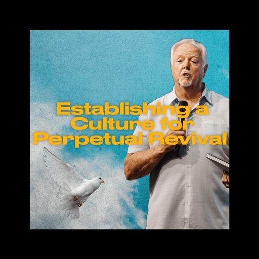 Establishing A Culture For Perpetual Revival