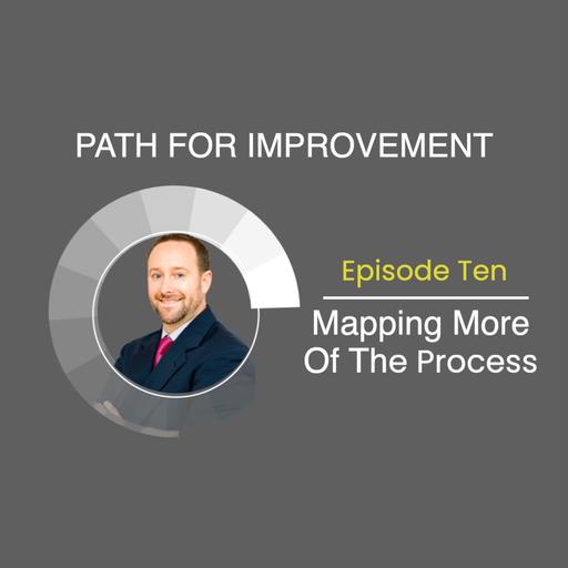 Mapping More of the Process: Path for Improvement (Part 10)