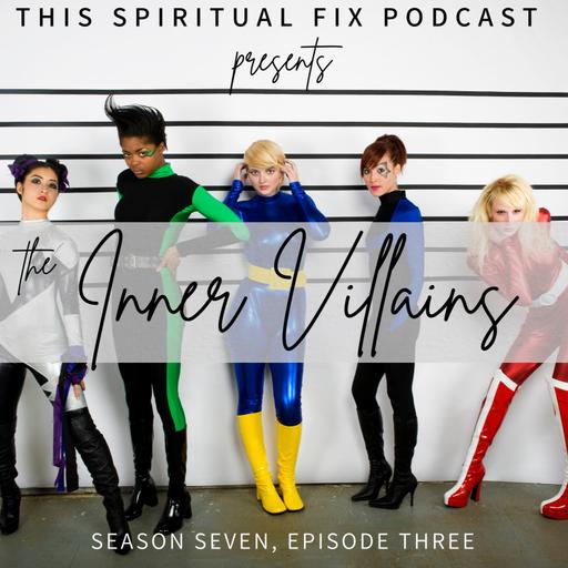 7.03 Intro to the Inner Villains: Mapping Your Shadows, Inverting Your Archetypes
