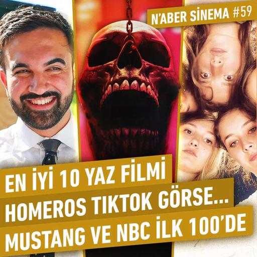 En İyi 10 Yaz Filmi, Mustang ve BZA İlk100'de, Homeros Nolan İzlese, Son Durak 6 | N’aber Sinema #59