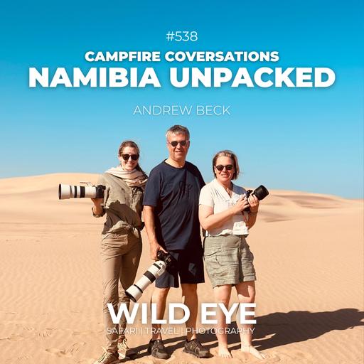 #538 -Campfire Conversations: Namibia Unpacked