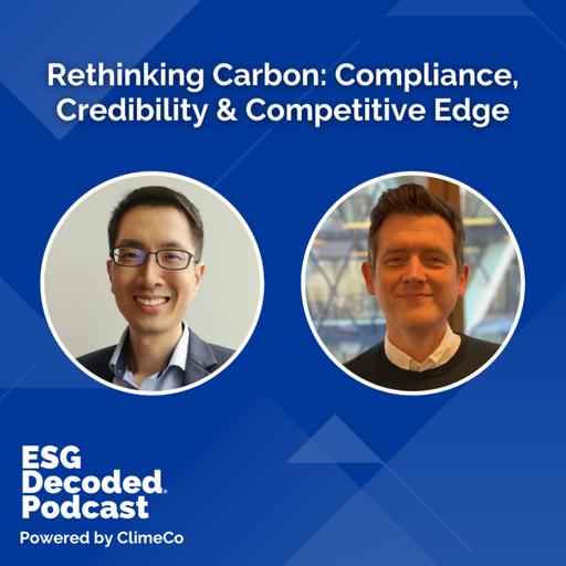 Rethinking Carbon: Compliance, Credibility & Competitive Edge | ESG Decoded Podcast #170