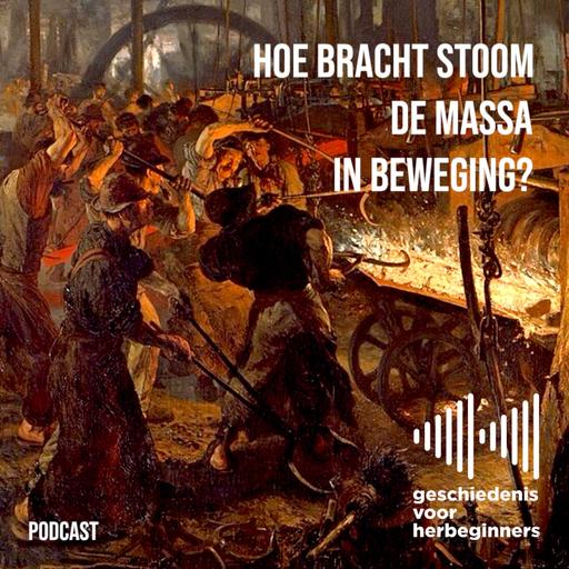110. Hoe bracht stoom de massa in beweging? - De lange 19de eeuw: deel 4b