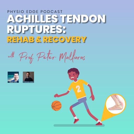 171. Achilles tendon ruptures: Rehab & recovery with Prof. Peter Malliaras