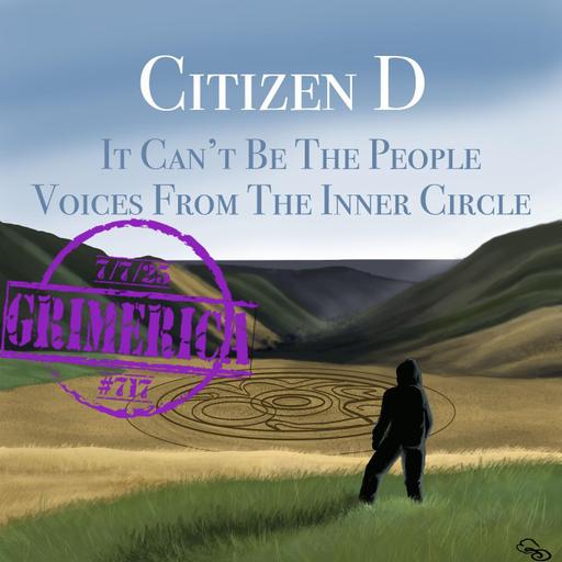 #717 - Citizen D - It Can't Be People. Voices From Inside The Circle