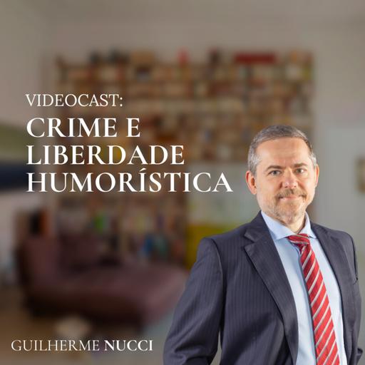 Videocast - Crime e liberdade humorística