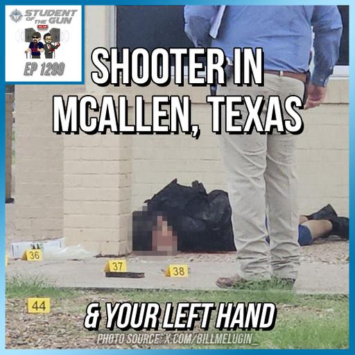 Shooter in McAllen, Texas & Your Left Hand | SOTG 1299