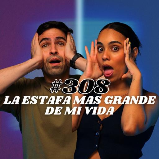 #308 La peor estafa de mi vida