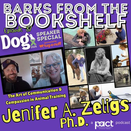 #87 Jenifer Zeligs Ph.D. - The Art of Communication & Compassion in Animal Training - DOGx Speaker Special