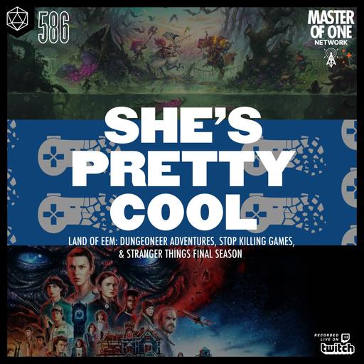 PCR 586: She's Pretty Cool - Land of Eem: Dungeoneer adventures, Stop Killing Games, & Stranger things Final season