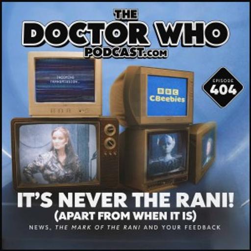 The Doctor Who Podcast #404 – It’s Never The Rani!