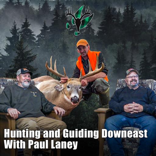 Big Woods Bucks Podcast Ep 172 | Hunting and Guiding Downeast with Paul Laney