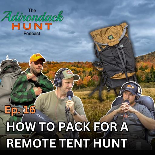 The Adirondack Hunt Podcast Ep. 16: How to Pack for a Remote Tent Hunt