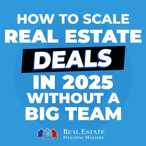 How to Scale Real Estate Deals in 2025 Without a Big Team! » 1394