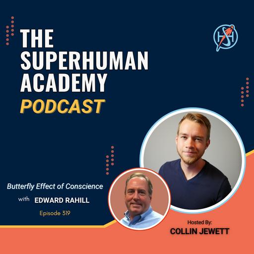 Ep. 319: Butterfly Effect of Conscience W/ Edward Rahill
