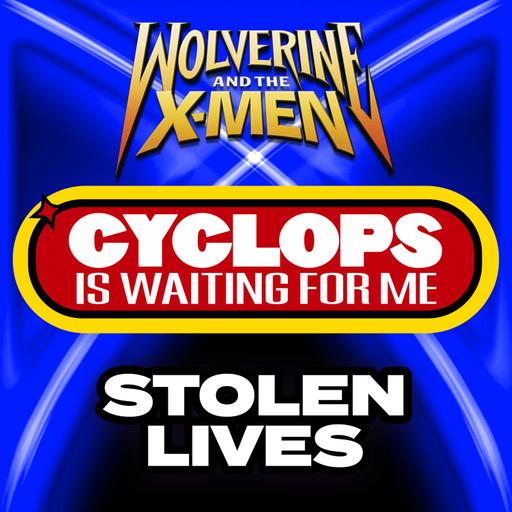 "Stolen Lives" Ep. 14 - Cyclops is Waiting for Me - A Wolverine & the X-Men Recap Podcast