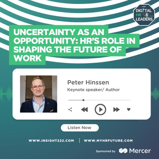 Uncertainty as an Opportunity: HR’s Role in Shaping the Future of Work (an Interview with Peter Hinssen)