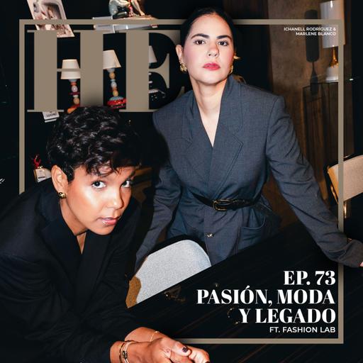 Ep. 73 Pasión, Moda, y Legado ft. Fashion Lab