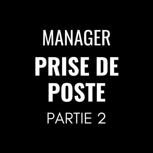 460 - Prise de poste, les 8 grands regrets des managers 2/3