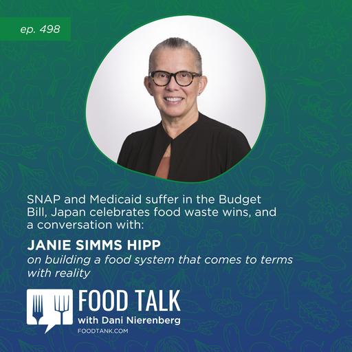 498. SNAP and Medicaid Suffer in the Budget Bill, Japan Celebrates Food Waste Wins, and a Conversation with Janie Simms Hipp on Building a Food System that Comes to Terms with Reality