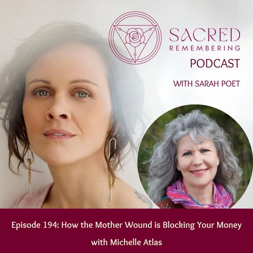Ep 194 How the Mother Wound is Blocking Your Money w/ Michelle Atlas