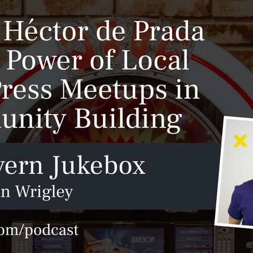 #176 – Héctor de Prada on the Power of Local WordPress Meetups in Community Building