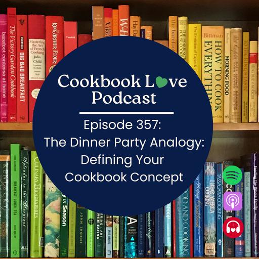 Episode 357: The Dinner Party Analogy: Defining Your Cookbook Concept