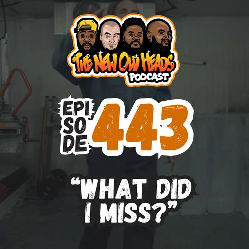 NOH 443 | "What did I miss?"