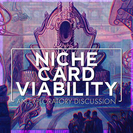 Niche Card Viability | A Discussion