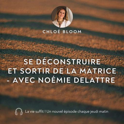 Se déconstruire et sortir de la matrice - avec Noémie Delattre
