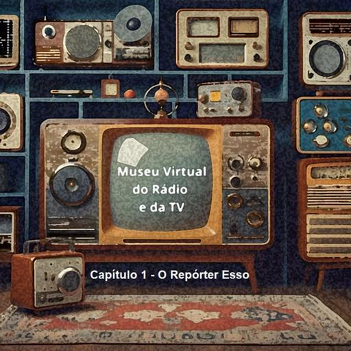 #348 Museu Virtual do Rádio e da TV: Depoimentos sobre Rádio e a História do Noticiário Radiofônico Repórter Esso